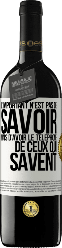 39,95 € | Vin rouge Édition RED MBE Réserve L'important n'est pas de savoir, mais d'avoir le téléphone de ceux qui savent Étiquette Blanche. Étiquette personnalisable Réserve 12 Mois Récolte 2016 Tempranillo