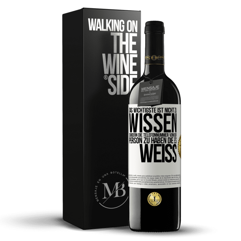 39,95 € Kostenloser Versand | Rotwein RED Ausgabe MBE Reserve Das Wichtigste ist, nicht zu wissen, sondern die Telefonnummer von der Person zu haben, die es weiß Weißes Etikett. Anpassbares Etikett Reserve 12 Monate Ernte 2015 Tempranillo