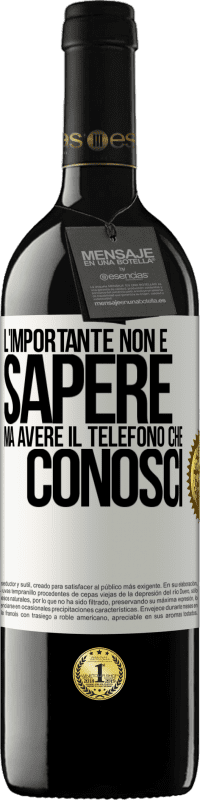 39,95 € | Vino rosso Edizione RED MBE Riserva L'importante non è sapere, ma avere il telefono che conosci Etichetta Bianca. Etichetta personalizzabile Riserva 12 Mesi Raccogliere 2015 Tempranillo