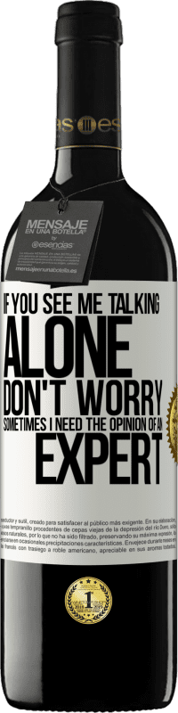 39,95 € Бесплатная доставка | Красное вино Издание RED MBE Бронировать Если вы видите, что я говорю один, не волнуйтесь. Иногда мне нужно мнение эксперта Белая этикетка. Настраиваемая этикетка Бронировать 12 Месяцы Урожай 2016 Tempranillo