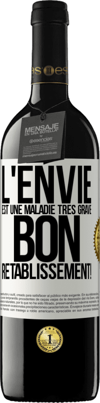 39,95 € | Vin rouge Édition RED MBE Réserve L'envie est une maladie très grave, bon rétablissement! Étiquette Blanche. Étiquette personnalisable Réserve 12 Mois Récolte 2016 Tempranillo