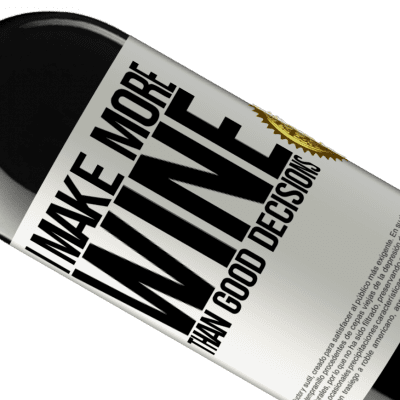 Unique & Personal Expressions. «I make more wine than good decisions» RED Edition MBE Reserve