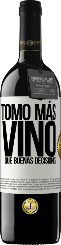 39,95 € | Vino Tinto Edición RED MBE Reserva Tomo más vino que buenas decisiones Etiqueta Blanca. Etiqueta personalizable Reserva 12 Meses Cosecha 2014 Tempranillo