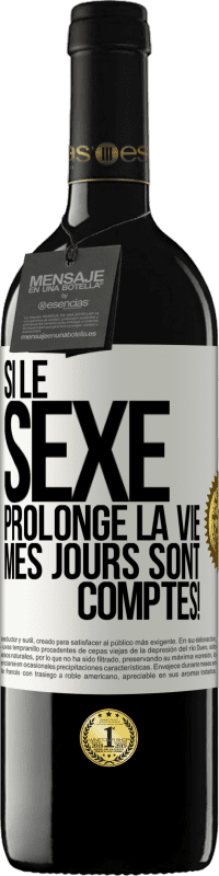 39,95 € | Vin rouge Édition RED MBE Réserve Si le sexe prolonge la vie, mes jours sont comptés! Étiquette Blanche. Étiquette personnalisable Réserve 12 Mois Récolte 2015 Tempranillo