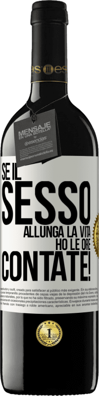 39,95 € | Vino rosso Edizione RED MBE Riserva Se il sesso allunga la vita, ho le ore contate! Etichetta Bianca. Etichetta personalizzabile Riserva 12 Mesi Raccogliere 2015 Tempranillo