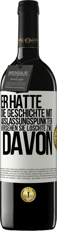 39,95 € | Rotwein RED Ausgabe MBE Reserve Er hatte die Geschichte mit Auslassungspunkten versehen. Sie löschte zwei davon Weißes Etikett. Anpassbares Etikett Reserve 12 Monate Ernte 2015 Tempranillo