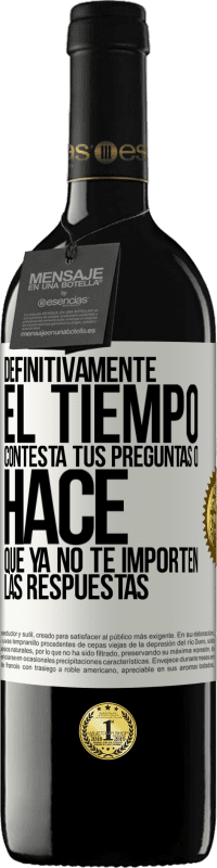 «Definitivamente el tiempo contesta tus preguntas o hace que ya no te importen las respuestas» Edición RED MBE Reserva