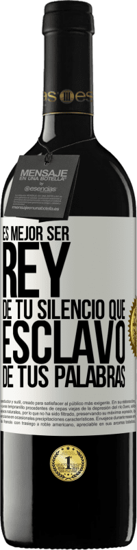 39,95 € | Vino Tinto Edición RED MBE Reserva Es mejor ser rey de tu silencio que esclavo de tus palabras Etiqueta Blanca. Etiqueta personalizable Reserva 12 Meses Cosecha 2015 Tempranillo