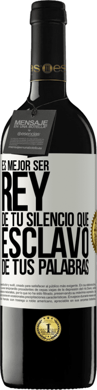 39,95 € | Vino Tinto Edición RED MBE Reserva Es mejor ser rey de tu silencio que esclavo de tus palabras Etiqueta Blanca. Etiqueta personalizable Reserva 12 Meses Cosecha 2016 Tempranillo