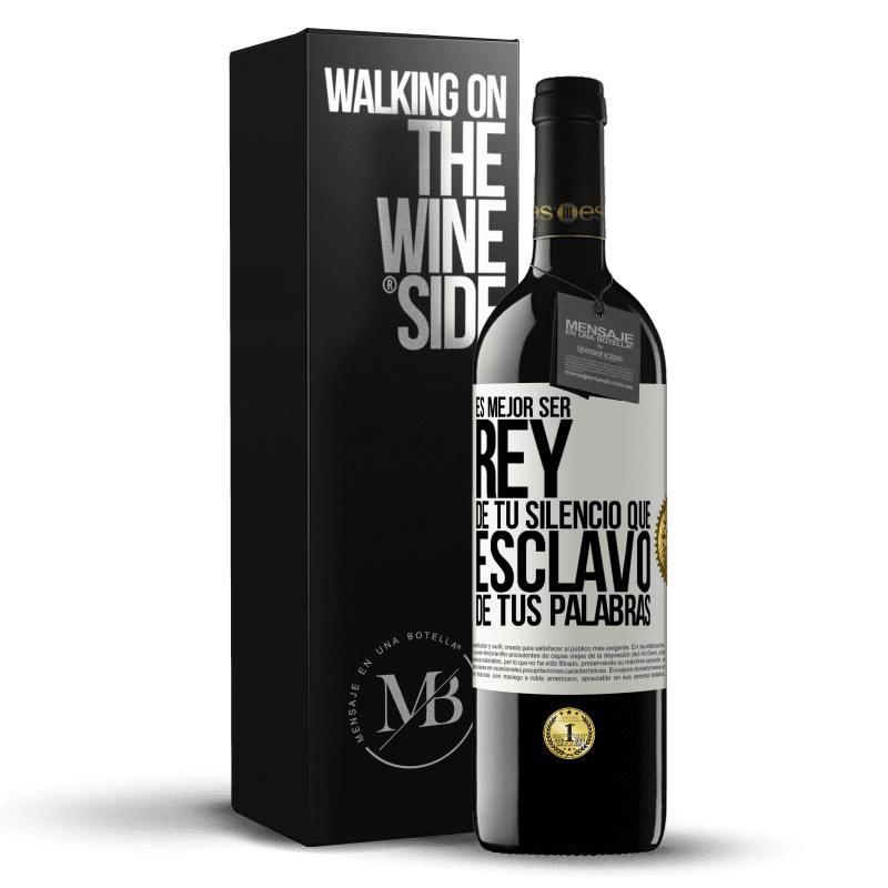 39,95 € Envío gratis | Vino Tinto Edición RED MBE Reserva Es mejor ser rey de tu silencio que esclavo de tus palabras Etiqueta Blanca. Etiqueta personalizable Reserva 12 Meses Cosecha 2015 Tempranillo