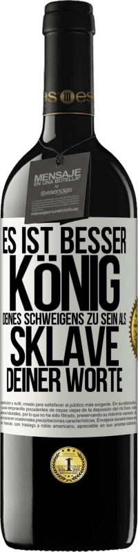 39,95 € | Rotwein RED Ausgabe MBE Reserve Es ist besser, König deines Schweigens zu sein als Sklave deiner Worte Weißes Etikett. Anpassbares Etikett Reserve 12 Monate Ernte 2016 Tempranillo