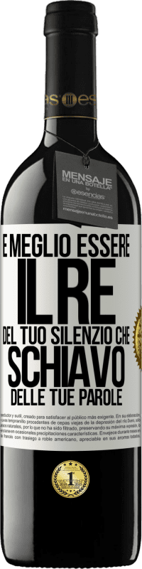 39,95 € Spedizione Gratuita | Vino rosso Edizione RED MBE Riserva È meglio essere il re del tuo silenzio che schiavo delle tue parole Etichetta Bianca. Etichetta personalizzabile Riserva 12 Mesi Raccogliere 2016 Tempranillo