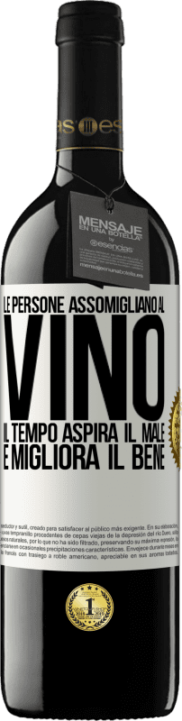 «Le persone assomigliano al vino. Il tempo aspira il male e migliora il bene» Edizione RED MBE Riserva