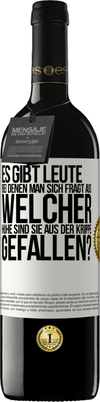 39,95 € | Rotwein RED Ausgabe MBE Reserve Es gibt Leute, bei denen man sich fragt: Aus welcher Höhe sind sie aus der Krippe gefallen? Weißes Etikett. Anpassbares Etikett Reserve 12 Monate Ernte 2014 Tempranillo