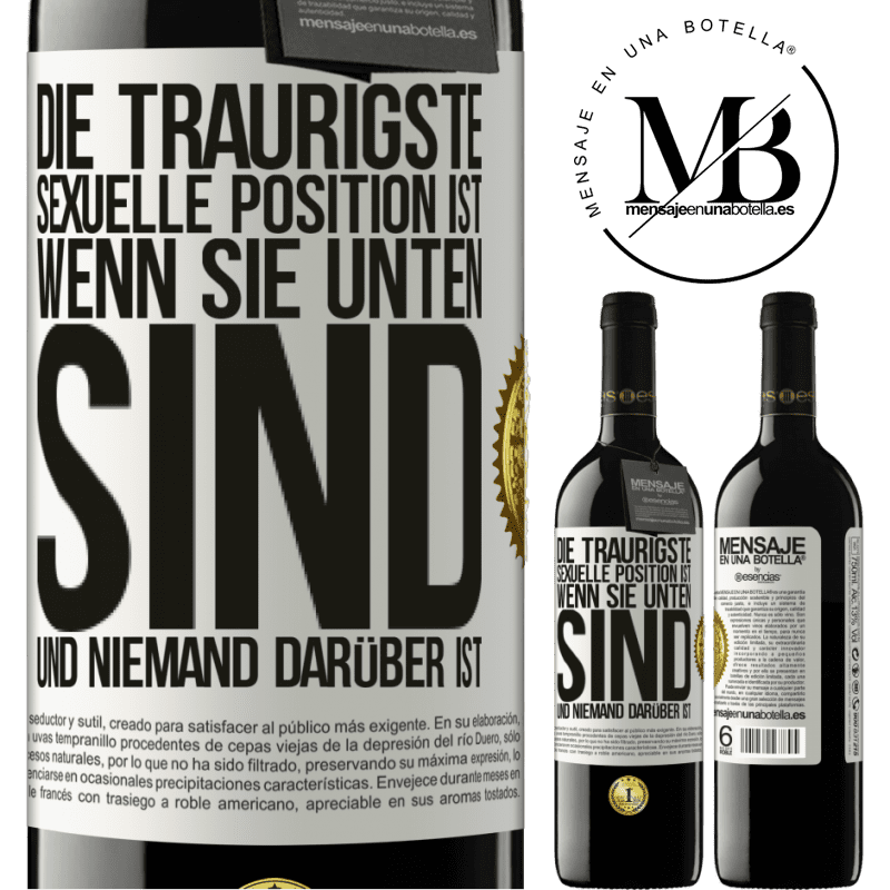 39,95 € Kostenloser Versand | Rotwein RED Ausgabe MBE Reserve Die traurigste sexuelle Position ist wenn du unten bist und niemand oben ist Weißes Etikett. Anpassbares Etikett Reserve 12 Monate Ernte 2015 Tempranillo