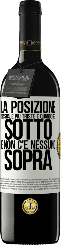 39,95 € | Vino rosso Edizione RED MBE Riserva La posizione sessuale più triste è quando sei sotto e non c'è nessuno sopra Etichetta Bianca. Etichetta personalizzabile Riserva 12 Mesi Raccogliere 2015 Tempranillo