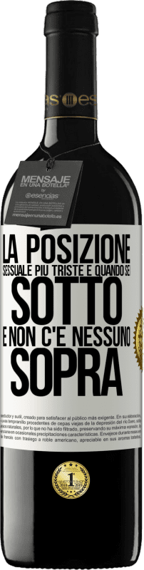 39,95 € Spedizione Gratuita | Vino rosso Edizione RED MBE Riserva La posizione sessuale più triste è quando sei sotto e non c'è nessuno sopra Etichetta Bianca. Etichetta personalizzabile Riserva 12 Mesi Raccogliere 2016 Tempranillo