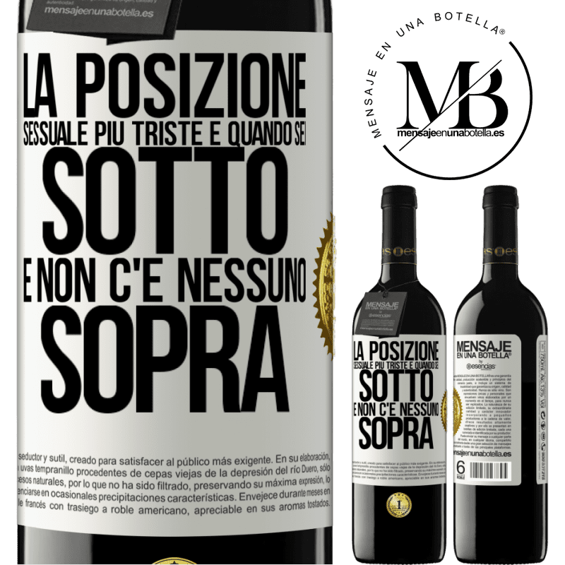 39,95 € Spedizione Gratuita | Vino rosso Edizione RED MBE Riserva La posizione sessuale più triste è quando sei sotto e non c'è nessuno sopra Etichetta Bianca. Etichetta personalizzabile Riserva 12 Mesi Raccogliere 2015 Tempranillo