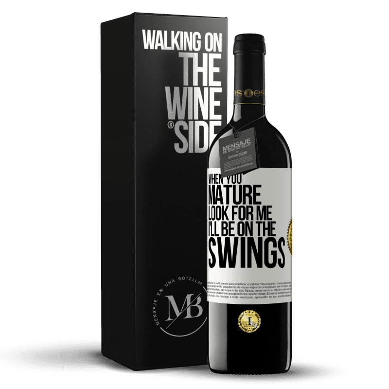 39,95 € Free Shipping | Red Wine RED Edition MBE Reserve When you mature look for me. I'll be on the swings White Label. Customizable label Reserve 12 Months Harvest 2014 Tempranillo