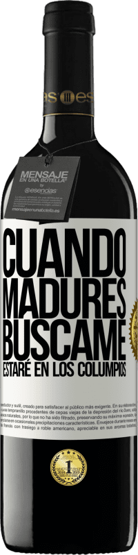 39,95 € | Vino Tinto Edición RED MBE Reserva Cuando madures búscame. Estaré en los columpios Etiqueta Blanca. Etiqueta personalizable Reserva 12 Meses Cosecha 2016 Tempranillo