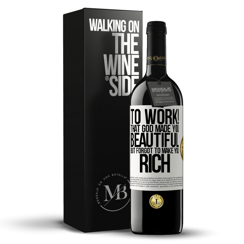 39,95 € Free Shipping | Red Wine RED Edition MBE Reserve to work! That God made you beautiful, but forgot to make you rich White Label. Customizable label Reserve 12 Months Harvest 2014 Tempranillo