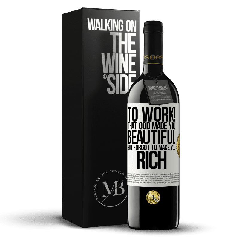 39,95 € Free Shipping | Red Wine RED Edition MBE Reserve to work! That God made you beautiful, but forgot to make you rich White Label. Customizable label Reserve 12 Months Harvest 2015 Tempranillo