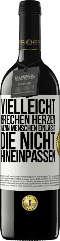 39,95 € | Rotwein RED Ausgabe MBE Reserve Vielleicht brechen Herzen, wenn Menschen einlässt, die nicht hineinpassen Weißes Etikett. Anpassbares Etikett Reserve 12 Monate Ernte 2016 Tempranillo