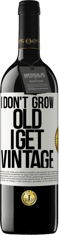39,95 € | Red Wine RED Edition MBE Reserve I don't grow old, I get vintage White Label. Customizable label Reserve 12 Months Harvest 2014 Tempranillo