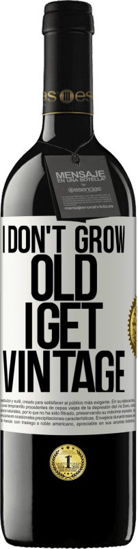 39,95 € Free Shipping | Red Wine RED Edition MBE Reserve I don't grow old, I get vintage White Label. Customizable label Reserve 12 Months Harvest 2016 Tempranillo