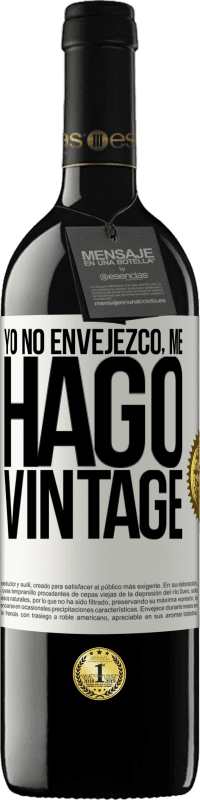 39,95 € | Vino Tinto Edición RED MBE Reserva Yo no envejezco, me hago vintage Etiqueta Blanca. Etiqueta personalizable Reserva 12 Meses Cosecha 2014 Tempranillo