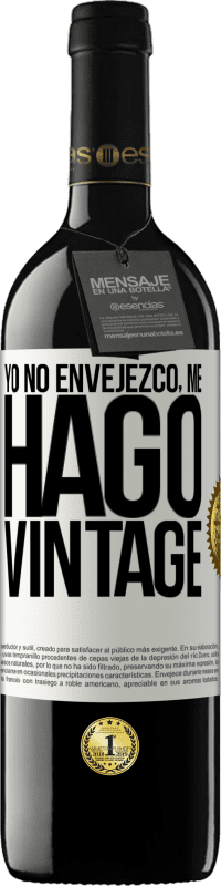 39,95 € | Vino Tinto Edición RED MBE Reserva Yo no envejezco, me hago vintage Etiqueta Blanca. Etiqueta personalizable Reserva 12 Meses Cosecha 2015 Tempranillo