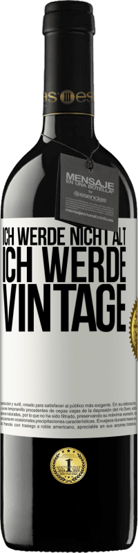 39,95 € Kostenloser Versand | Rotwein RED Ausgabe MBE Reserve Ich werde nicht alt, ich werde Vintage Weißes Etikett. Anpassbares Etikett Reserve 12 Monate Ernte 2016 Tempranillo