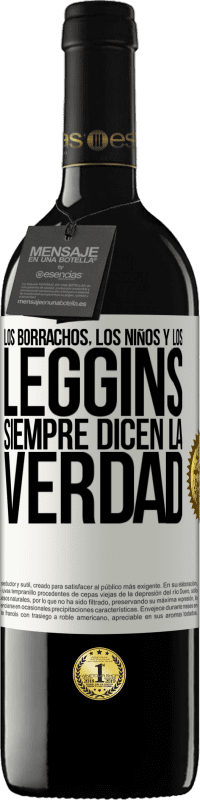 39,95 € | Vino Tinto Edición RED MBE Reserva Los borrachos, los niños y los leggins siempre dicen la verdad Etiqueta Blanca. Etiqueta personalizable Reserva 12 Meses Cosecha 2016 Tempranillo