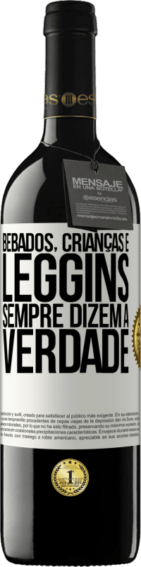 39,95 € | Vinho tinto Edição RED MBE Reserva Bêbados, crianças e leggins sempre dizem a verdade Etiqueta Branca. Etiqueta personalizável Reserva 12 Meses Colheita 2016 Tempranillo