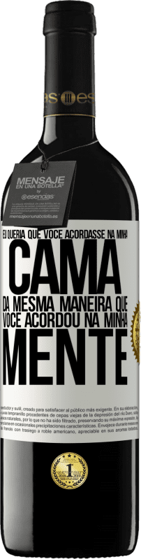 39,95 € | Vinho tinto Edição RED MBE Reserva Eu queria que você acordasse na minha cama da mesma maneira que você acordou na minha mente Etiqueta Branca. Etiqueta personalizável Reserva 12 Meses Colheita 2014 Tempranillo