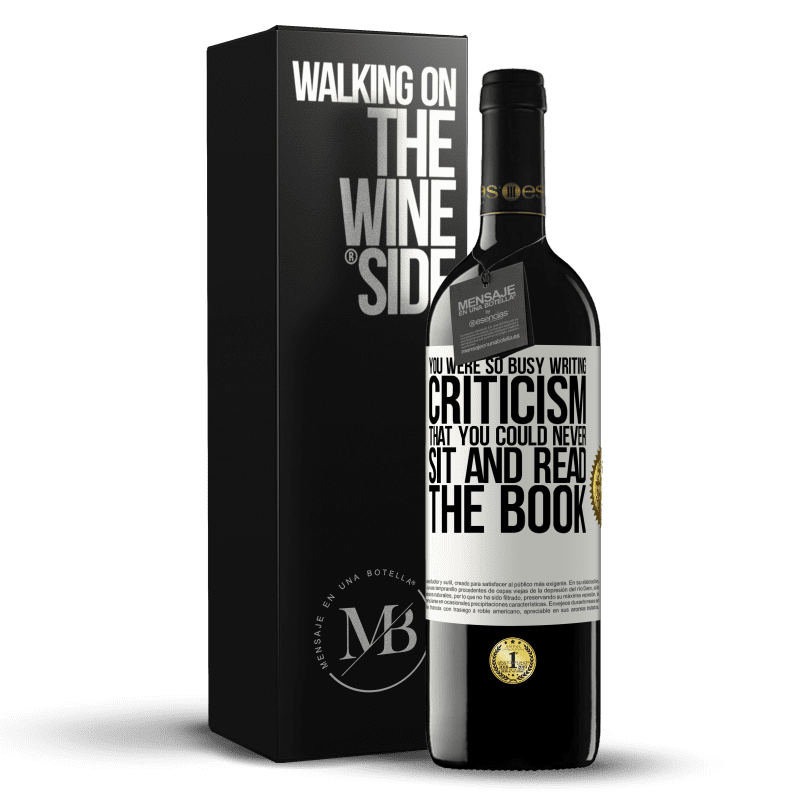 39,95 € Free Shipping | Red Wine RED Edition MBE Reserve You were so busy writing criticism that you could never sit and read the book White Label. Customizable label Reserve 12 Months Harvest 2014 Tempranillo