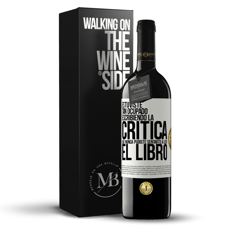 39,95 € Envío gratis | Vino Tinto Edición RED MBE Reserva Estuviste tan ocupado escribiendo la crítica que nunca pudiste sentarte a leer el libro Etiqueta Blanca. Etiqueta personalizable Reserva 12 Meses Cosecha 2015 Tempranillo