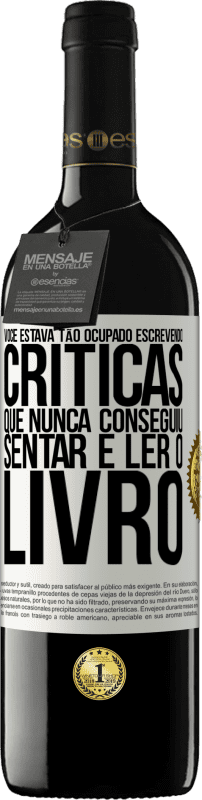 «Você estava tão ocupado escrevendo críticas que nunca conseguiu sentar e ler o livro» Edição RED MBE Reserva