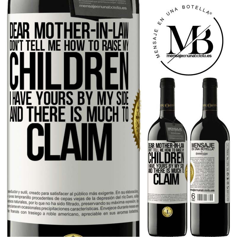 24,95 € Free Shipping | Red Wine RED Edition Crianza 6 Months Dear mother-in-law, don't tell me how to raise my children. I have yours by my side and there is much to claim White Label. Customizable label Aging in oak barrels 6 Months Harvest 2019 Tempranillo