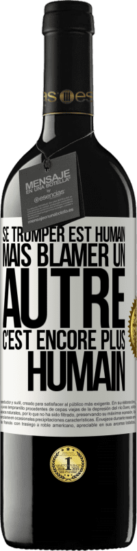 39,95 € | Vin rouge Édition RED MBE Réserve Se tromper est humain ... mais blâmer un autre, c'est encore plus humain Étiquette Blanche. Étiquette personnalisable Réserve 12 Mois Récolte 2015 Tempranillo