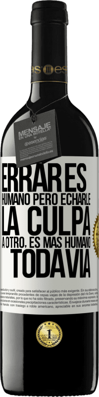 39,95 € Envío gratis | Vino Tinto Edición RED MBE Reserva Errar es humano...pero echarle la culpa a otro, es más humano todavía Etiqueta Blanca. Etiqueta personalizable Reserva 12 Meses Cosecha 2015 Tempranillo