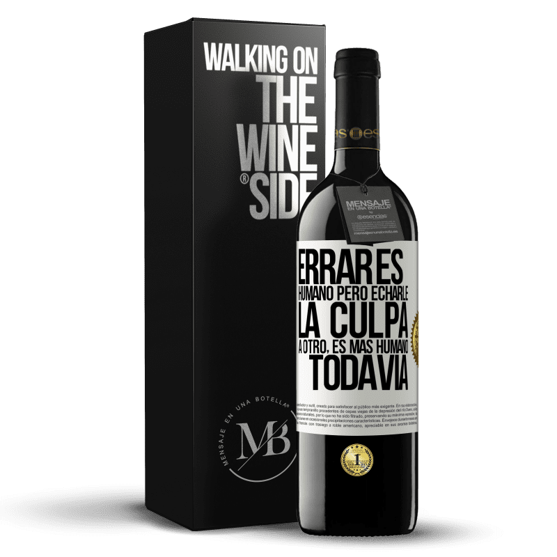 39,95 € Envío gratis | Vino Tinto Edición RED MBE Reserva Errar es humano...pero echarle la culpa a otro, es más humano todavía Etiqueta Blanca. Etiqueta personalizable Reserva 12 Meses Cosecha 2015 Tempranillo