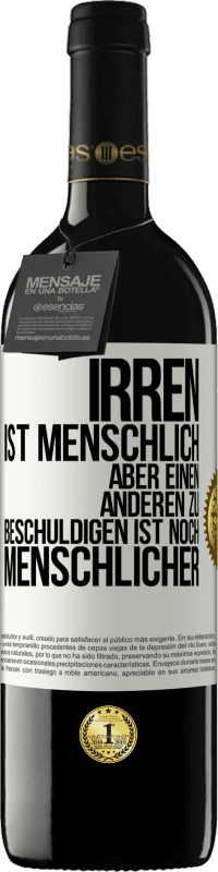 39,95 € Kostenloser Versand | Rotwein RED Ausgabe MBE Reserve Irren ist menschlich, aber einen anderen zu beschuldigen ist noch menschlicher Weißes Etikett. Anpassbares Etikett Reserve 12 Monate Ernte 2016 Tempranillo