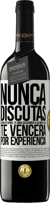 «Nunca discutas con un estúpido. Te hará descender a su nivel y ahí te vencerá por experiencia» Edición RED MBE Reserva