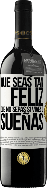 39,95 € Envío gratis | Vino Tinto Edición RED MBE Reserva Que seas tan feliz que no sepas si vives o sueñas Etiqueta Blanca. Etiqueta personalizable Reserva 12 Meses Cosecha 2016 Tempranillo