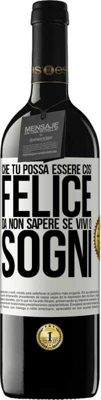 39,95 € Spedizione Gratuita | Vino rosso Edizione RED MBE Riserva Che tu possa essere così felice da non sapere se vivi o sogni Etichetta Bianca. Etichetta personalizzabile Riserva 12 Mesi Raccogliere 2014 Tempranillo