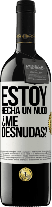 39,95 € Envío gratis | Vino Tinto Edición RED MBE Reserva Estoy hecha un nudo. ¿Me desnudas? Etiqueta Blanca. Etiqueta personalizable Reserva 12 Meses Cosecha 2016 Tempranillo
