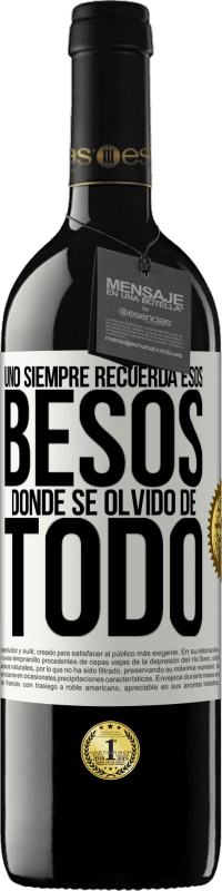 39,95 € | Vino Tinto Edición RED MBE Reserva Uno siempre recuerda esos besos donde se olvidó de todo Etiqueta Blanca. Etiqueta personalizable Reserva 12 Meses Cosecha 2015 Tempranillo