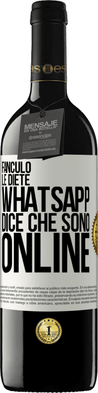 39,95 € | Vino rosso Edizione RED MBE Riserva Fanculo le diete, Whatsapp dice che sono online Etichetta Bianca. Etichetta personalizzabile Riserva 12 Mesi Raccogliere 2015 Tempranillo