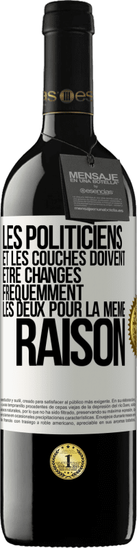 39,95 € | Vin rouge Édition RED MBE Réserve Les politiciens et les couches doivent être changés fréquemment. Les deux pour la même raison Étiquette Blanche. Étiquette personnalisable Réserve 12 Mois Récolte 2015 Tempranillo